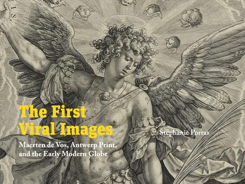 The First Viral Images, Maerten de Vos, Antwerp Print, and the Early Modern Globe, Stephanie Porras