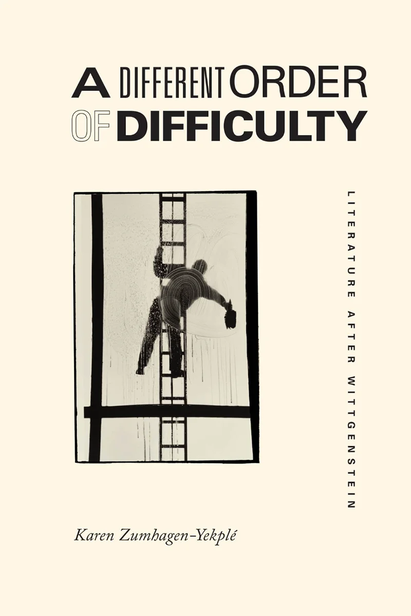 Karen Zumhagen-Yekplé, A Different Order of Difficulty: Literature After Wittgenstein