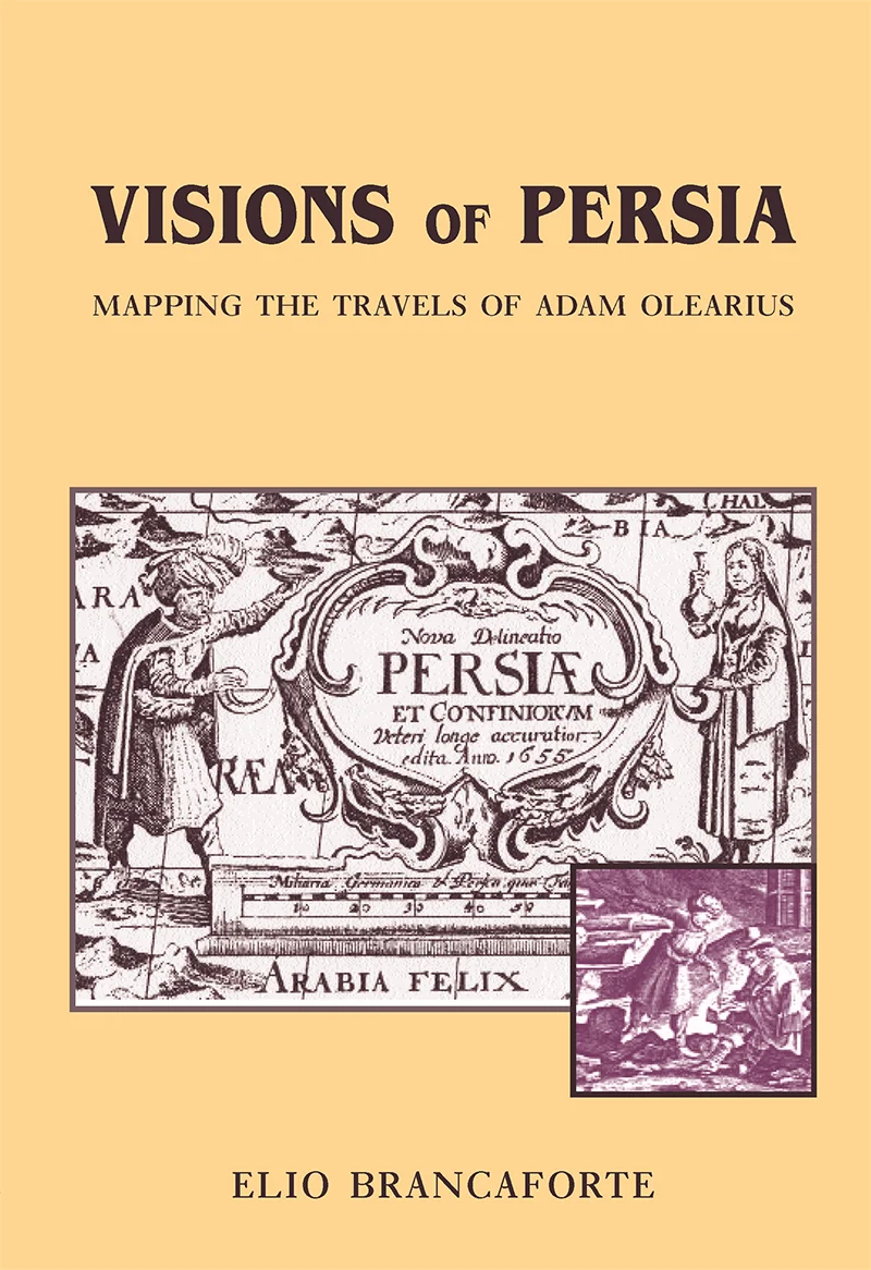 Elio Brancaforte, Visions of Persia: Mapping the Travels of Adam Olearius