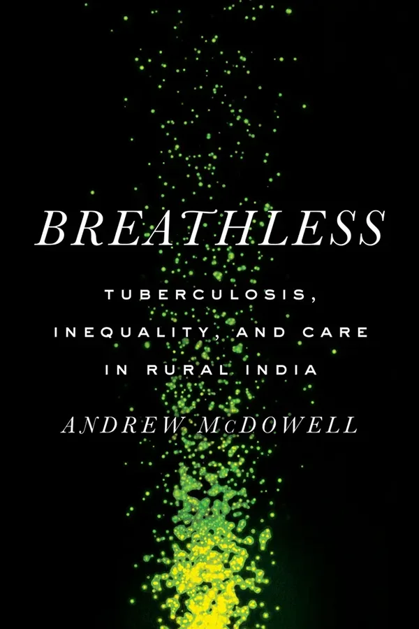 Book cover for Breathless: Tuberculosis, Inequality, and Care in Rural India