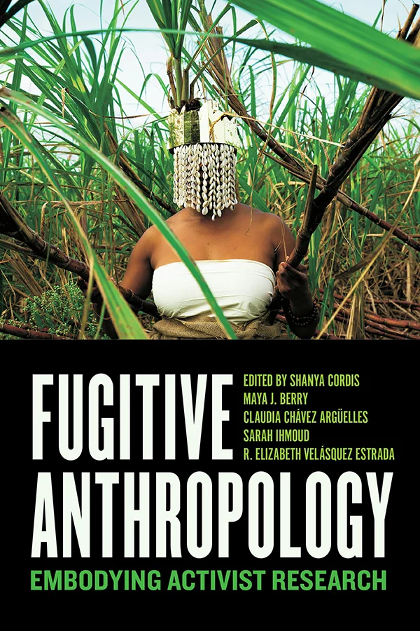 Fugitive Anthropology: Embodying Activist Research Book Cover