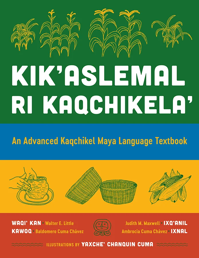 Book cover: Kik’aslemal ri Kaqchikela’ Kaqchikel Maya Language Textbook Co-written by Judith Maxwell