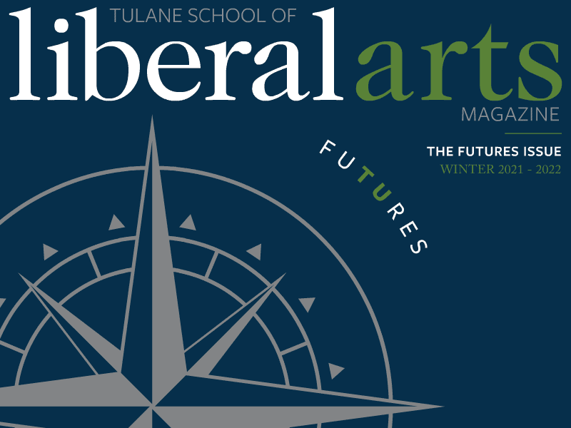 Tulane School of Liberal Arts Magazine The Futures Issue