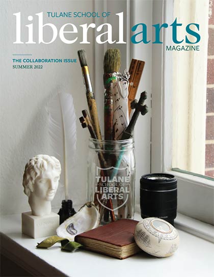 Tulane School of Liberal Arts Magazine, Summer 2022