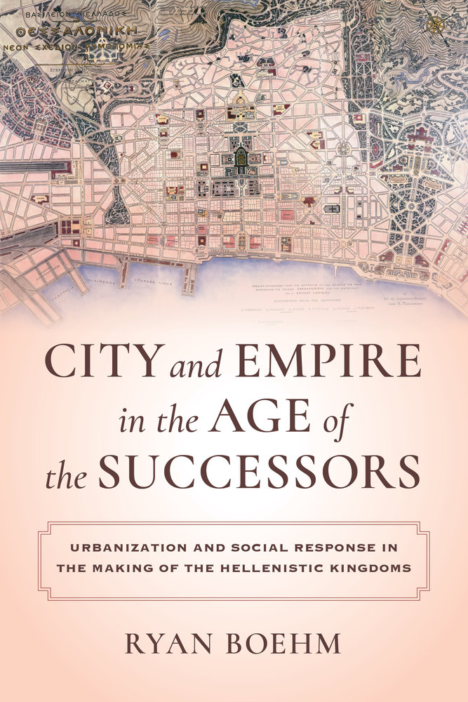 Ryan Boehm Book Cover, City and Empire in the Age of the Successors