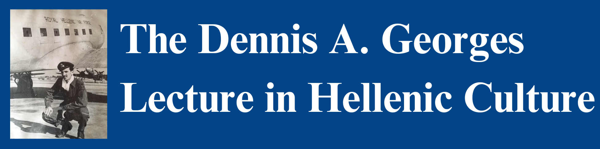 Dennis Georges in WWII uniform inside of banner saying The Dennis A Georges Lecture in Hellenic Culture