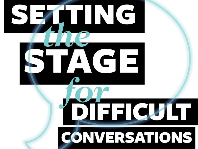 Setting the Stage for Difficult Conversations by Emily Wilkerson