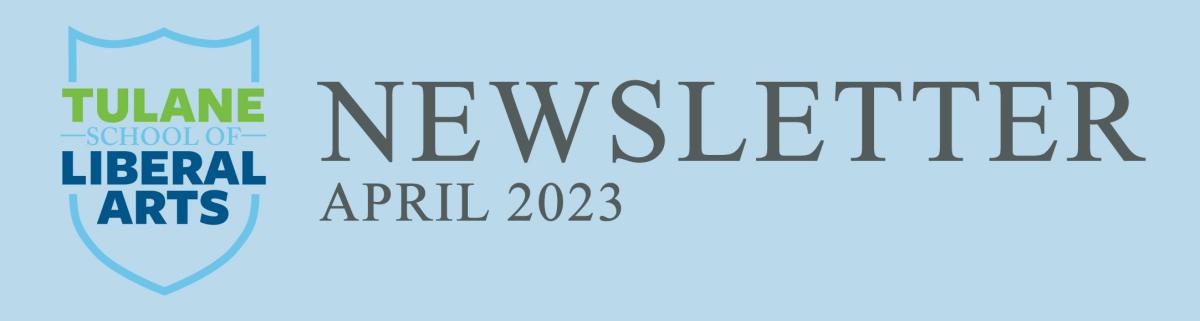 Tulane School of Liberal Arts Newsletter, April 2023