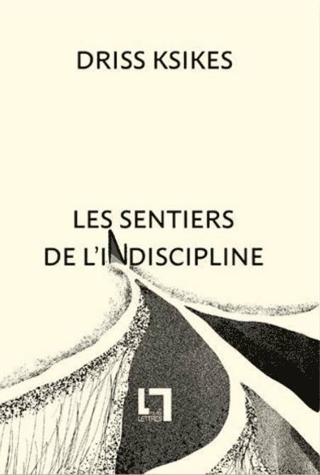 Book cover for Driss Ksikes Les Sentiers de l’Indiscipline