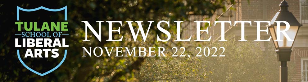 Tulane School of Liberal Arts Newsletter, November 22, 2022