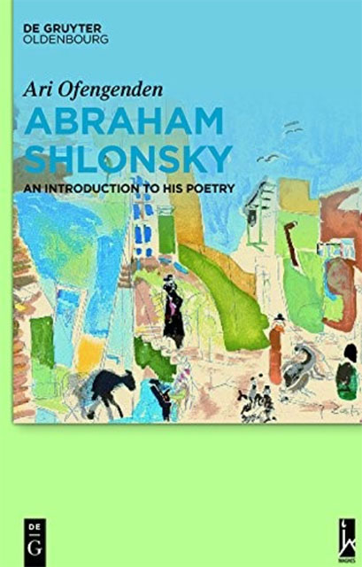 Introduction to the Poetry of Abraham Shlonsky, (De Gruyter, 2014)