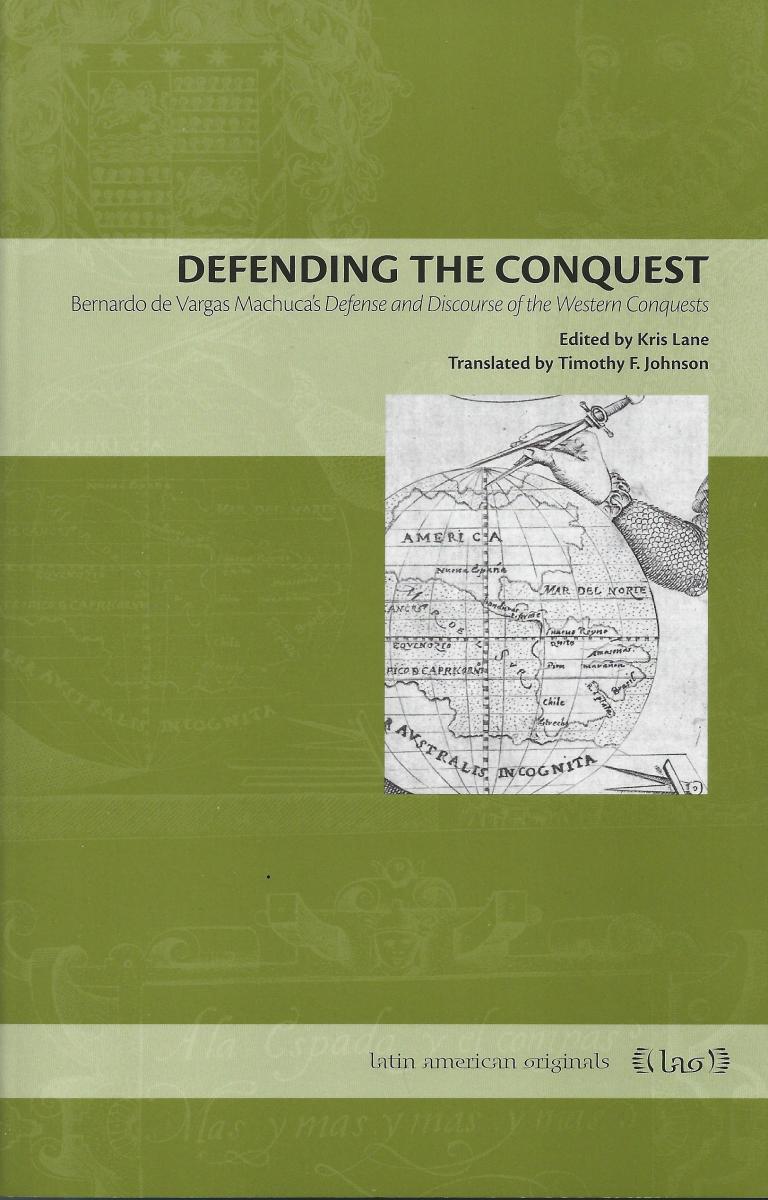  Bernardo de Vargas Machuca’s Defense & Discourse of the Western Conquests