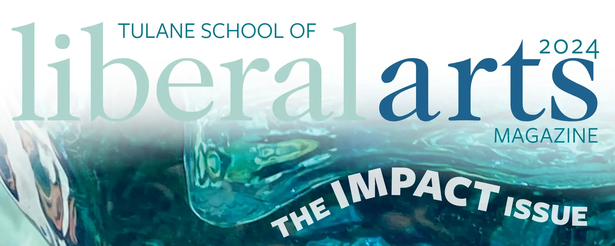 Tulane School of Liberal Arts Magazine 2024: The IMPACT Issue